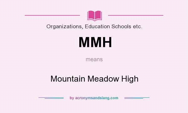 What does MMH mean? It stands for Mountain Meadow High