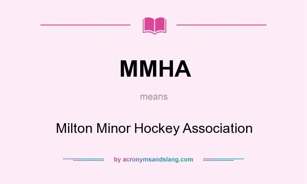 What does MMHA mean? It stands for Milton Minor Hockey Association