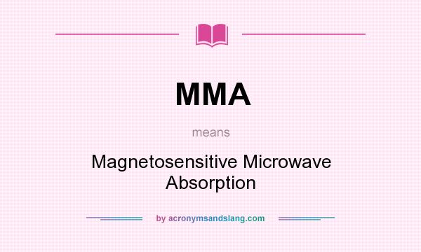 What does MMA mean? It stands for Magnetosensitive Microwave Absorption