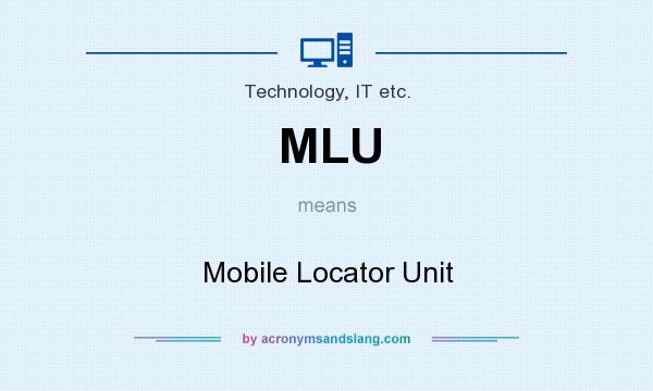 What does MLU mean? It stands for Mobile Locator Unit