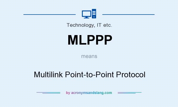 What does MLPPP mean? It stands for Multilink Point-to-Point Protocol
