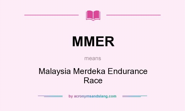 What does MMER mean? It stands for Malaysia Merdeka Endurance Race