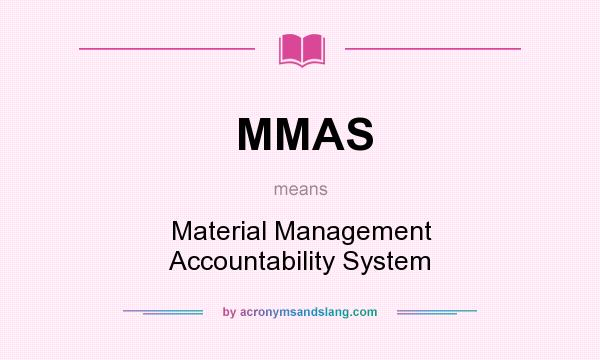 What does MMAS mean? It stands for Material Management Accountability System