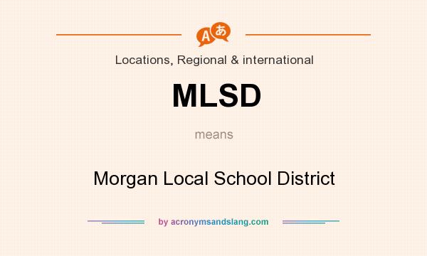 What does MLSD mean? It stands for Morgan Local School District