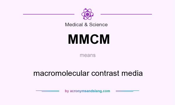 What does MMCM mean? It stands for macromolecular contrast media