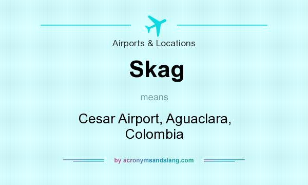 What does Skag mean? It stands for Cesar Airport, Aguaclara, Colombia