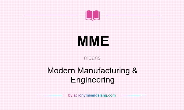 What does MME mean? It stands for Modern Manufacturing & Engineering