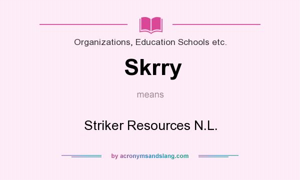 What does Skrry mean? It stands for Striker Resources N.L.