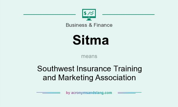 What does Sitma mean? It stands for Southwest Insurance Training and Marketing Association