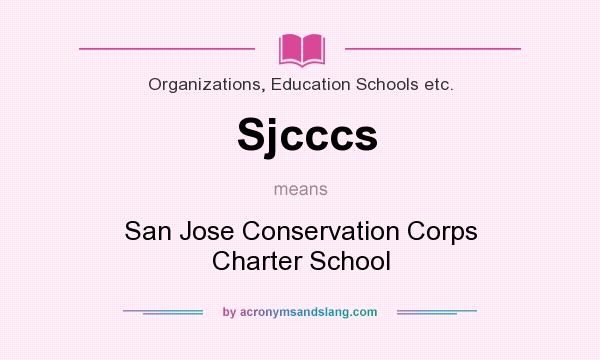 What does Sjcccs mean? It stands for San Jose Conservation Corps Charter School