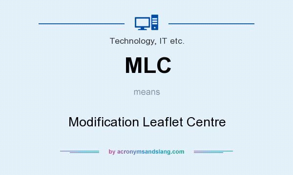 What does MLC mean? It stands for Modification Leaflet Centre