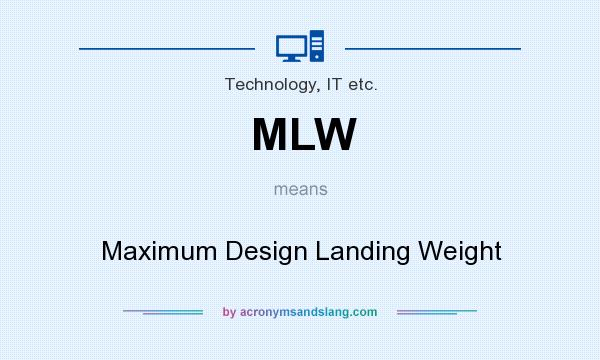 What does MLW mean? It stands for Maximum Design Landing Weight