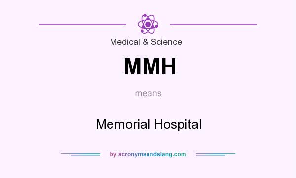 What does MMH mean? It stands for Memorial Hospital