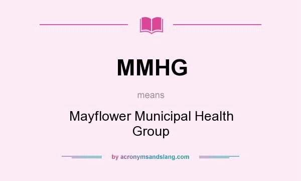 What does MMHG mean? It stands for Mayflower Municipal Health Group