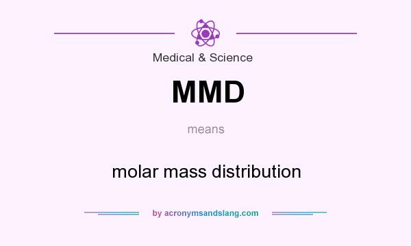 What does MMD mean? It stands for molar mass distribution