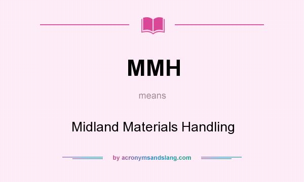What does MMH mean? It stands for Midland Materials Handling