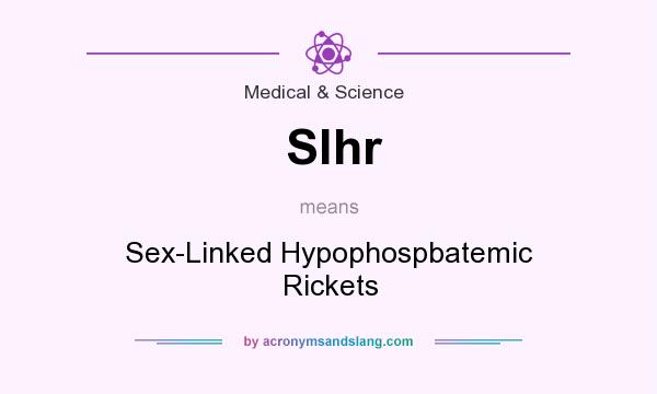 What does Slhr mean? It stands for Sex-Linked Hypophospbatemic Rickets