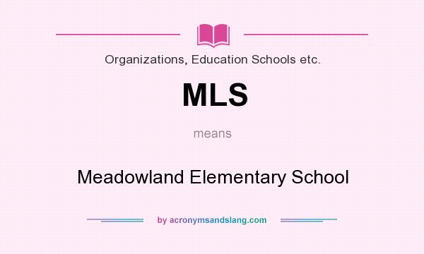 What does MLS mean? It stands for Meadowland Elementary School