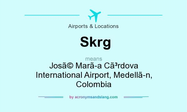 What does Skrg mean? It stands for Jos Mara Crdova International Airport, Medelln, Colombia