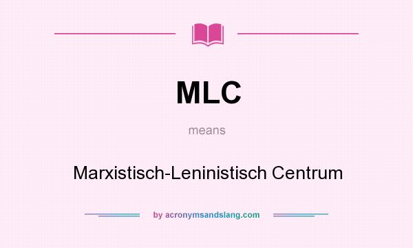 What does MLC mean? It stands for Marxistisch-Leninistisch Centrum