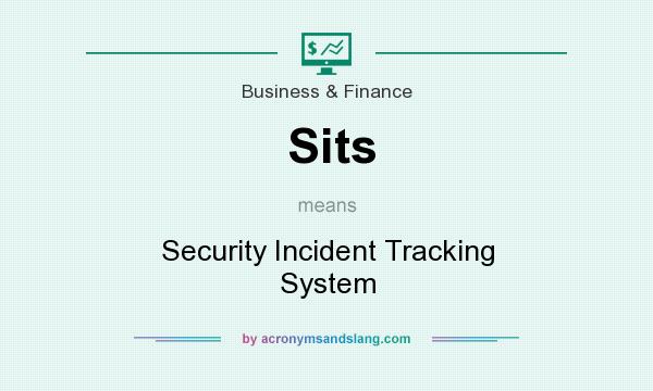 What does Sits mean? It stands for Security Incident Tracking System