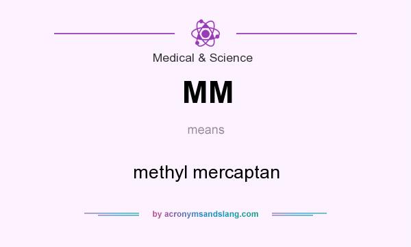 What does MM mean? It stands for methyl mercaptan