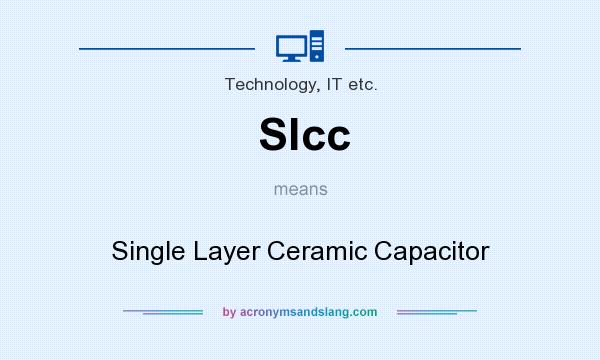 What does Slcc mean? It stands for Single Layer Ceramic Capacitor