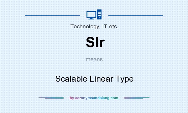 What does Slr mean? It stands for Scalable Linear Type