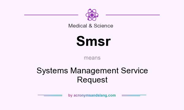 What does Smsr mean? It stands for Systems Management Service Request