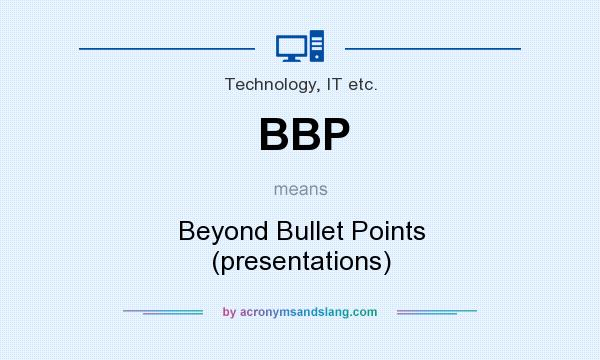 What does BBP mean? It stands for Beyond Bullet Points (presentations)