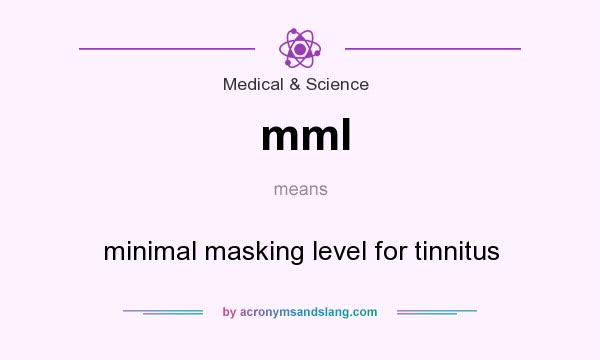 What does mml mean? It stands for minimal masking level for tinnitus