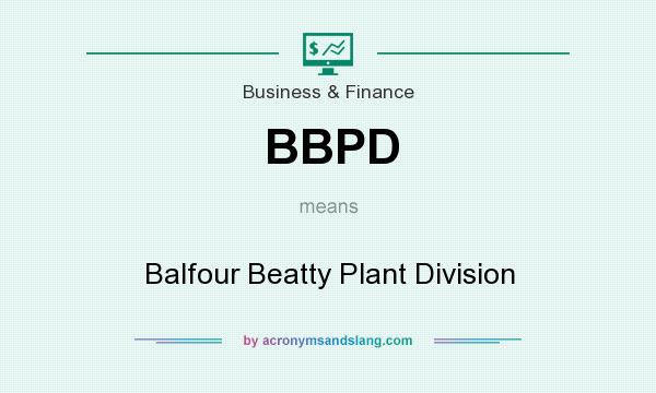 What does BBPD mean? It stands for Balfour Beatty Plant Division