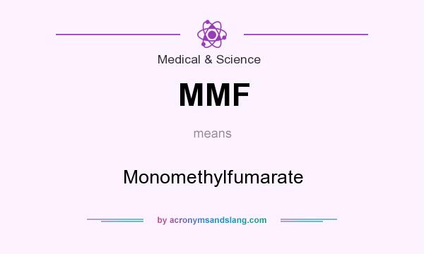 What does MMF mean? It stands for Monomethylfumarate