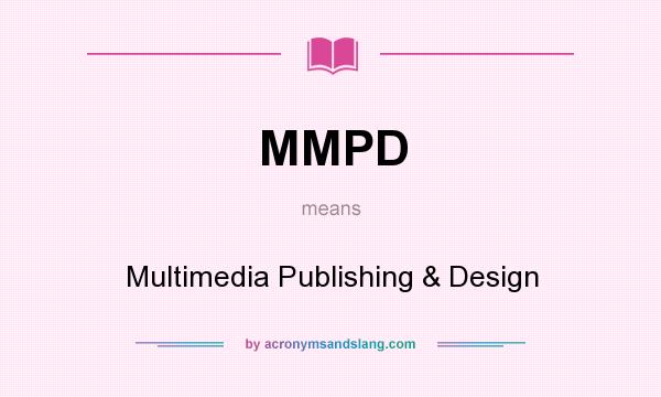 What does MMPD mean? It stands for Multimedia Publishing & Design