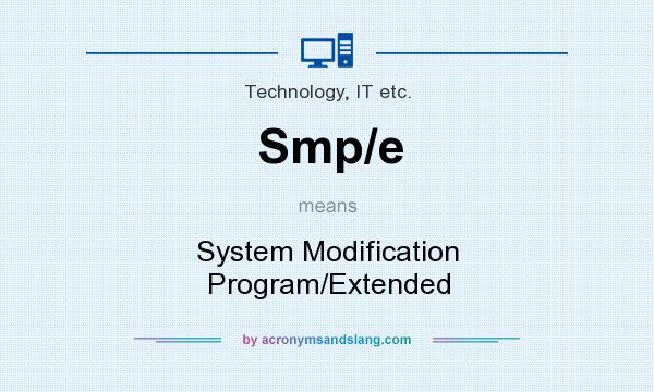 What does Smp/e mean? It stands for System Modification Program/Extended