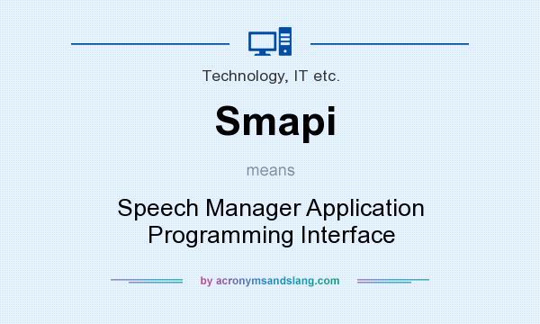 What does Smapi mean? It stands for Speech Manager Application Programming Interface