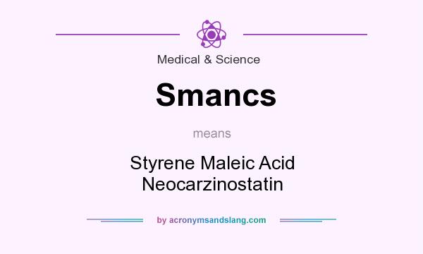 What does Smancs mean? It stands for Styrene Maleic Acid Neocarzinostatin