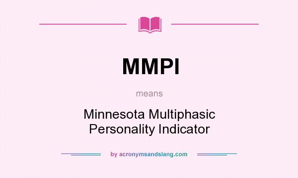 What does MMPI mean? It stands for Minnesota Multiphasic Personality Indicator