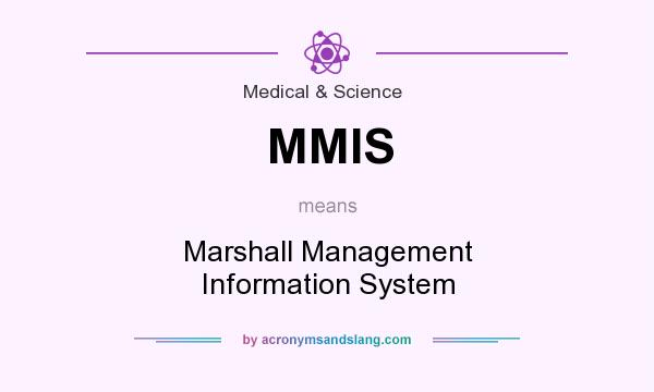 What does MMIS mean? It stands for Marshall Management Information System