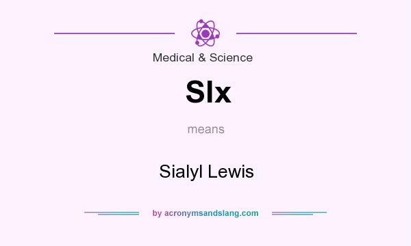 What does Slx mean? It stands for Sialyl Lewis