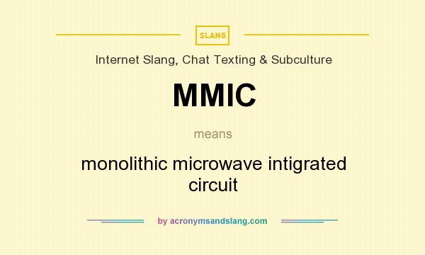 What does MMIC mean? It stands for monolithic microwave intigrated circuit
