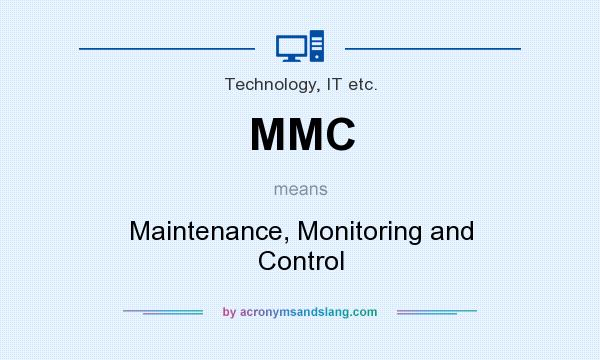 What does MMC mean? It stands for Maintenance, Monitoring and Control