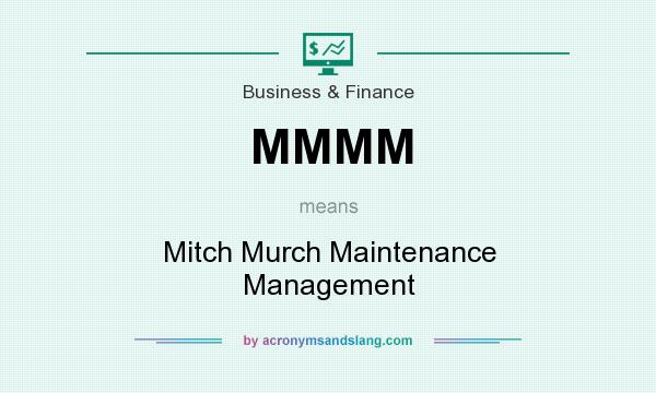 What does MMMM mean? It stands for Mitch Murch Maintenance Management