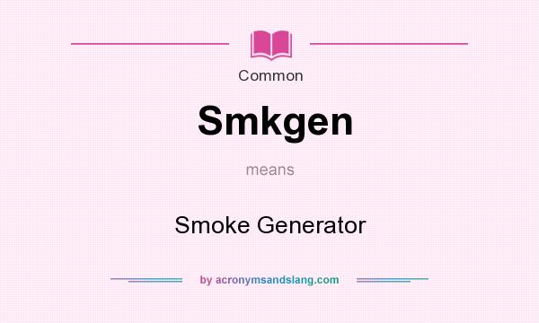 What does Smkgen mean? It stands for Smoke Generator