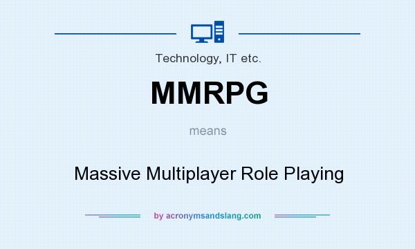 What does MMRPG mean? It stands for Massive Multiplayer Role Playing