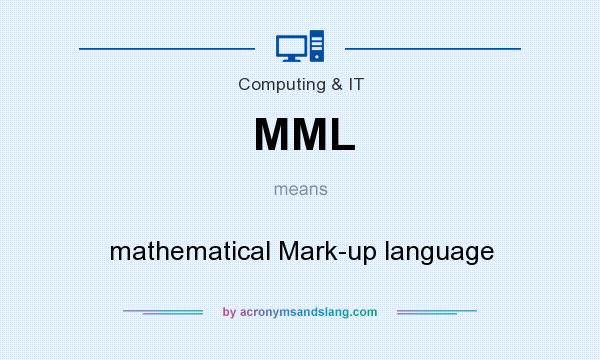 What does MML mean? It stands for mathematical Mark-up language