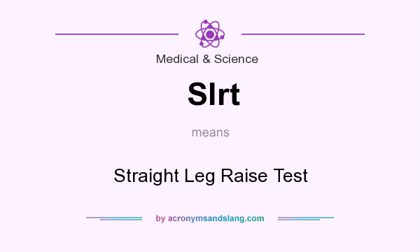 What does Slrt mean? It stands for Straight Leg Raise Test