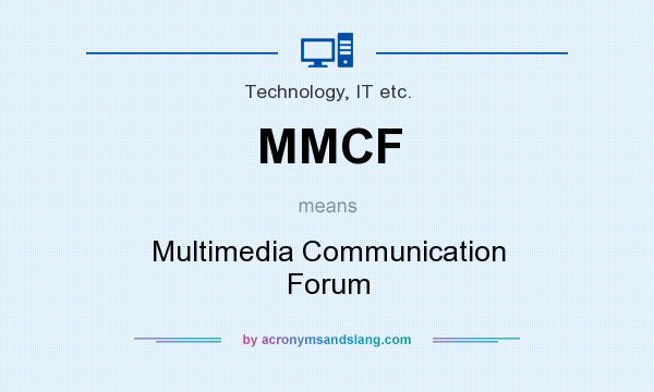 What does MMCF mean? It stands for Multimedia Communication Forum