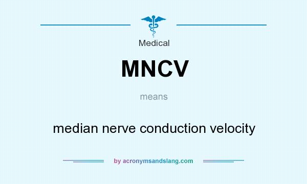 What does MNCV mean? It stands for median nerve conduction velocity