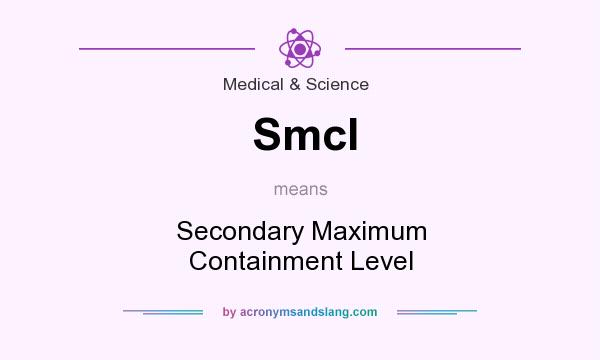 What does Smcl mean? It stands for Secondary Maximum Containment Level